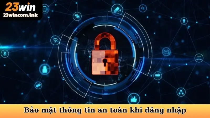 Đăng Nhập 23win - Cánh Cửa Vào Kho Game Giải Trí Đỉnh Cao 6 Bảo mật thông tin an toàn khi đăng nhập 23WIN