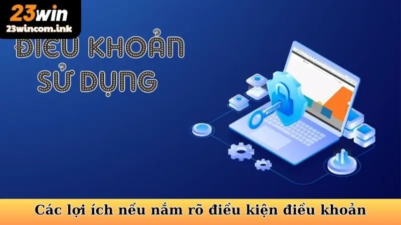 Điều Kiện Điều Khoản - Nền Tảng An Toàn Tại 23win 6 Các lợi ích nếu nắm rõ điều kiện điều khoản 23WIN