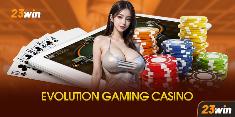 Evolution Gaming 23Win - Trải Nghiệm Casino Trực Tuyến Đẳng Cấp Thế Giới 7 Chiến Thuật Chiến Thắng Tại Evolution Gaming